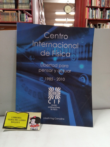 Centro Internacional De Física - Libertad Para Pensar 