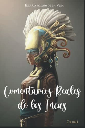 Comentarios Reales De Los Incas: Primera Parte De Los Coment