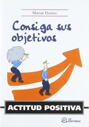 Actitud positiva   consigue tus objetivos, de Marian Thomas. Editorial FC EDITORIAL, tapa blanda en español, 2007