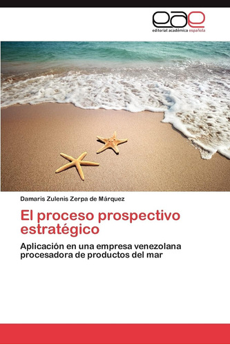 Libro: El Proceso Prospectivo Estratégico: Aplicación En Una