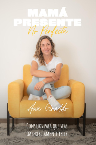 Libro: Mamá Presente No Perfecta: Consejos Para Que Seas Imp