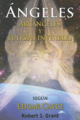 Libro: Edgar Cayce Angeles, Arcangeles Y Fuerzas Invisibles