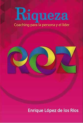 Riqueza - Coaching Para La Persona Y El Líder, de Enrique López de los Ríos. Editorial deautor, tapa blanda en español, 2017