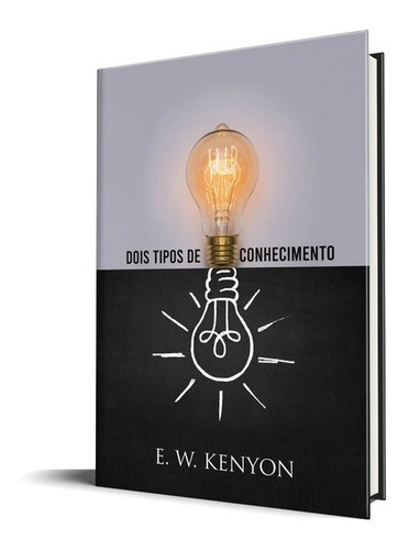Dois Tipos De Conhecimento | E. W. Kenyon, De E. W. Kenyon. Editorial Rhema Brasil, Capa Mole Em Português, 2021
