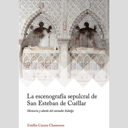Libro La Escenografia Sepulcral De San Esteban De Cuellar...