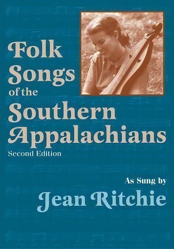 Folk Songs Of The Southern Appalachians As Sung By Jean Ritchie, De Jean Ritchie. Editorial The University Press Of Kentucky, Tapa Blanda En Inglés