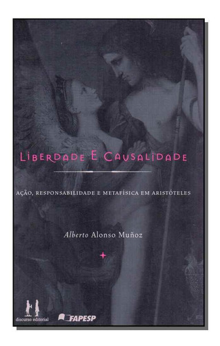 Liberdade E Causalidade - Ação, Responsalibilidade E Metafí, De Munoz, Alberto Alonso. Editora Discurso Editorial Em Português