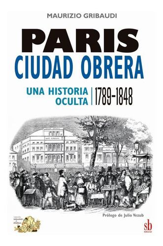 Paris, Ciudad Obrera (una Historia Oculta 1789 - 1848), De Maurizio Gribaudi., Vol. Unico. Sb Editorial, Tapa Blanda En Español