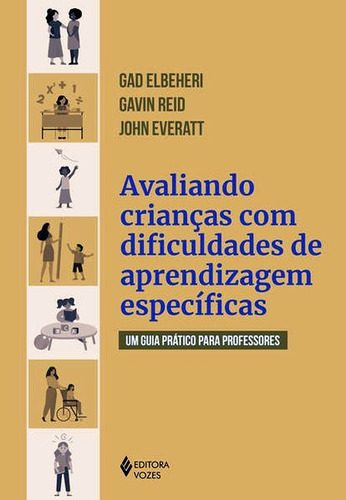 Avaliando Crianças Com Dificuldades De Aprendizagens Espec: Um Guia Prático Para Professores, De Reid, Gavin / Elbeheri, Gad / Everatt, John. Editora Vozes, Capa Mole Em Português