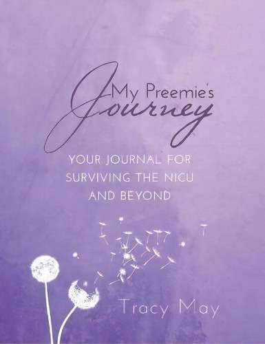 My Preemie's Journey : Your Journal For Surviving The Nicu And Beyond, De Tracy May. Editorial Author Academy Elite, Tapa Dura En Inglés