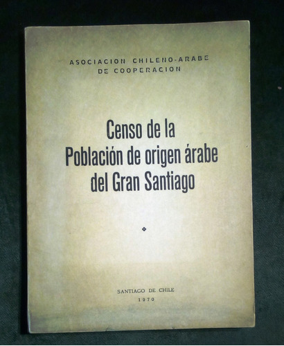 Censo De La Población De Origen Árabe Del Gran Santiago.