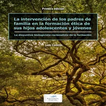Comprar La Intervención De Los Padres De Familia En La Formación Ética De Sus Hijos Adolescentes Y Jóvenes, De Camino Luis. Editorial Editorial Digital Tecnológico De Monterrey, Edición 1 En Español, 2020