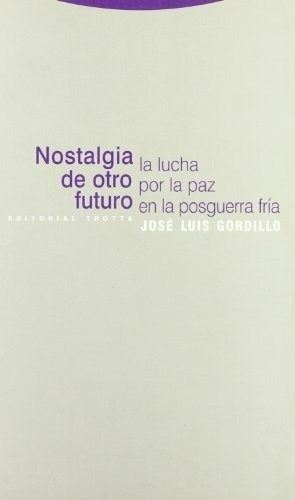 Nostalgia De Otro Futuro - José Luis Gordillo, De José Luis Gordillo. Editorial Trotta En Español