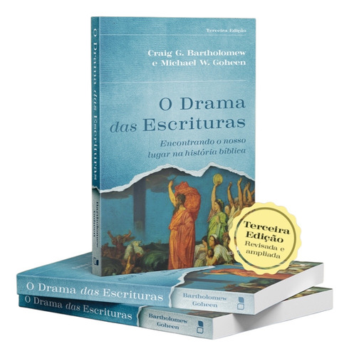 O Drama Das Escrituras - 3a Edição | Encontrando O Nosso Lugar Na História Bíblica | Michael W. Goheen | Craig G. Bartholomew