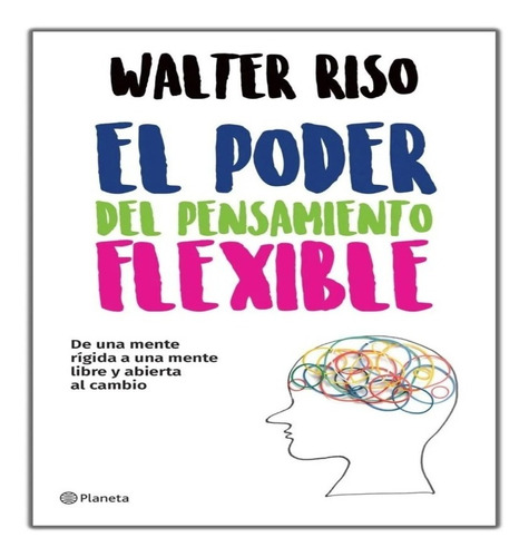 EL PODER DEL PENSAMIENTO FLEXIBLE, de Riso, Walter. Editorial Planeta, tapa pasta blanda, edición 1 en español, 2018