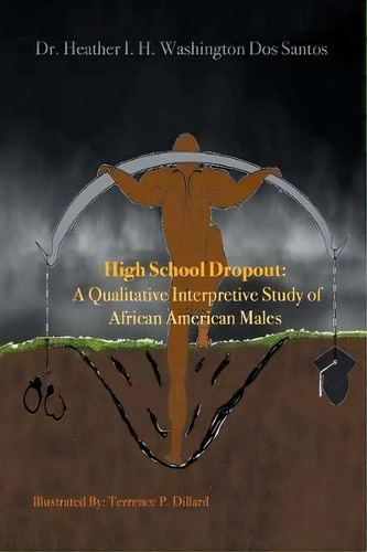 High School Dropout : A Qualitative Interpretive Study Of African American Males, De Dr Heather I H Washington Dos Santos. Editorial Xlibris Us, Tapa Blanda En Inglés