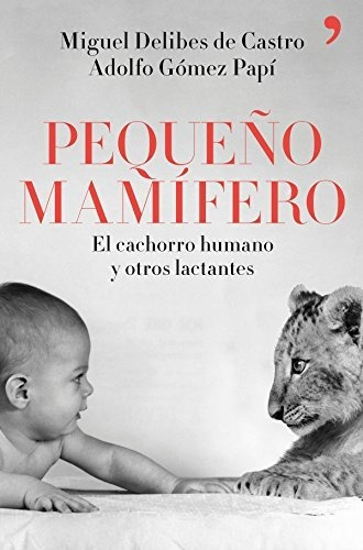 Pequeño Mamífero: El Cachorro Humano Y Otros Lactantes (fuer