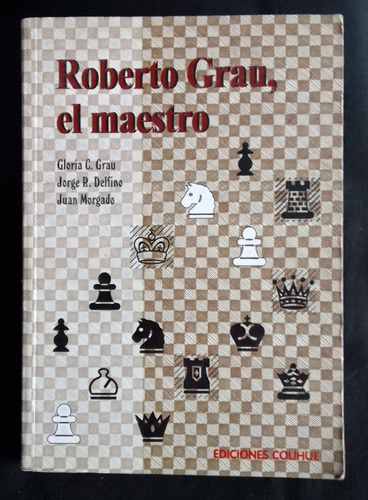 Roberto Grau, El Maestro- Ajedrez- Grau -delfino- Morgado