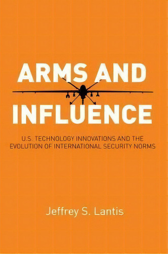Arms And Influence, De Jeffrey S. Lantis. Editorial Stanford University Press, Tapa Dura En Inglés