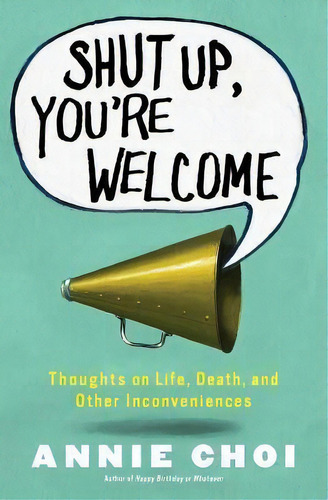 Shut Up, You're Welcome, De Annie Choi. Editorial Simon & Schuster, Tapa Blanda En Inglés