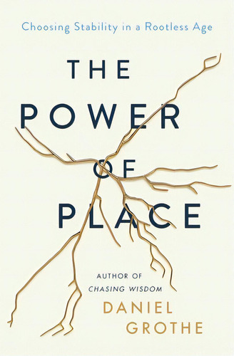 The Power Of Place: Choosing Stability In A Rootless Age, De Grothe, Daniel. Editorial Thomas Nelson Pub, Tapa Dura En Inglés