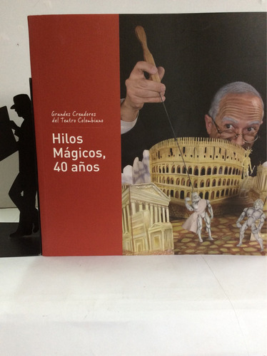 Teatro Colombiano: Hilos Mágicos, 40 Años. Cultura. Arte