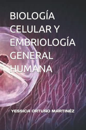 Biologia Celular Y Embriologia General Humana