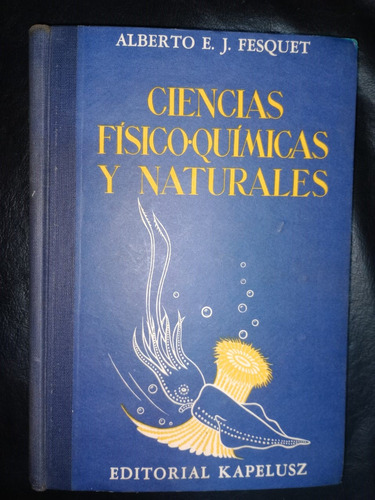 Libro Ciencias Físico Químicas Y Naturales Alberto Fesquet 