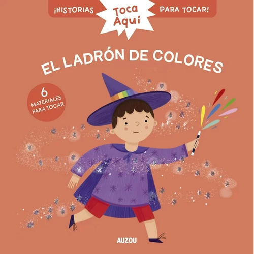 El Ladrón De Colores, De Christelle Chatel. Serie Toca Aquí, Vol. 1.0. Editorial Auzou, Tapa Dura, Edición 1.0 En Español, 2023