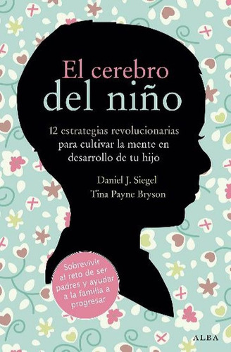 El Cerebro Del Niño - Daniel J. Siegel · Tina Payne Bryson