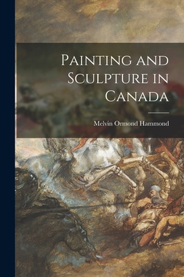 Libro Painting And Sculpture In Canada - Hammond, Melvin ...