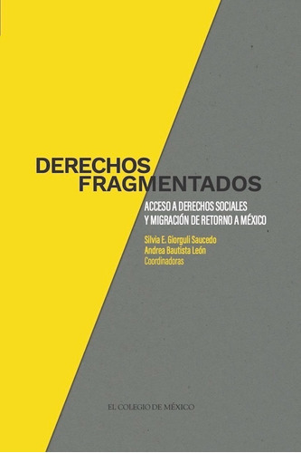 Derechos Fragmentados: No, De Silvia Giorguli Saucedo,. Serie No, Vol. No. Editorial El Colegio De Mexico, Tapa Blanda, Edición No En Español, 1