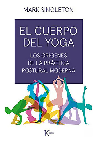 Cuerpo Del Yoga . Los Origenes De La Practica Postural - #c