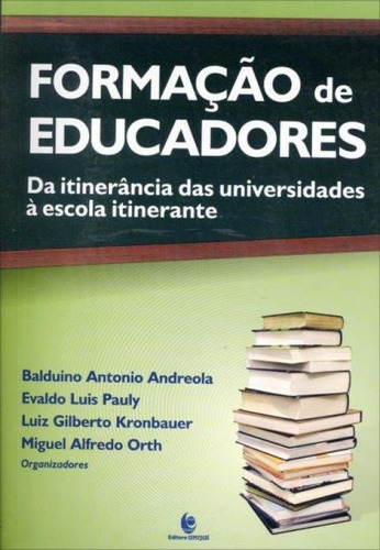Formação De Educadores: Da Itinerância Das Universidades, De Balduino Antonio Andreola. Editora Unijui, Capa Mole Em Português