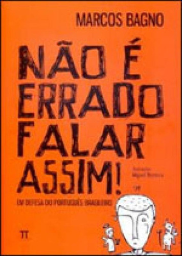 Não É Errado Falar Assim! Em Defesa Do Português Brasilei
