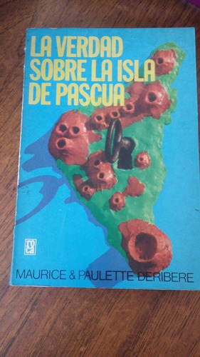 La Verdad Sobre La Isla De Pascua. Maurice & Paulette D.