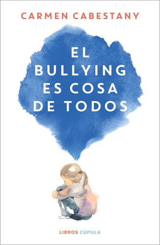 El Bullying Es Cosa De Todos - Cabestany, Carmen  - * 
