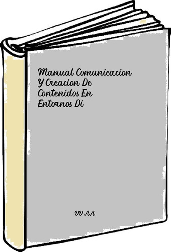 Manual Comunicacion Y Creacion De Contenidos En Entornos Di 