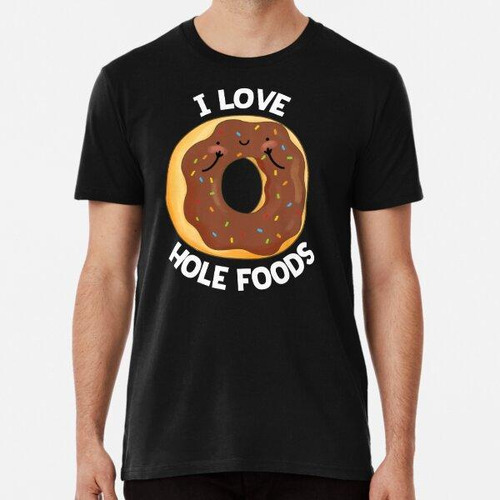 Remera I Love Hole Foods Funny Donut Puns (bg Oscuro) Algodo