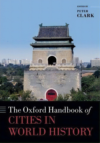 The Oxford Handbook Of Cities In World History, De Peter Clark. Editorial Oxford University Press, Tapa Dura En Inglés