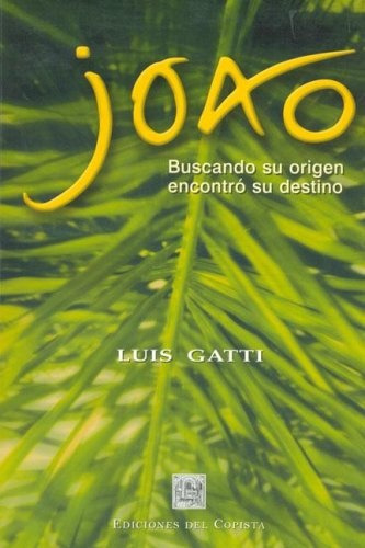 João: Buscando Su Origen Encontro Su Detino, De Gatti, Luis. Serie N/a, Vol. Volumen Unico. Editorial Del Copista Ediciones, Tapa Blanda, Edición 1 En Español, 2005