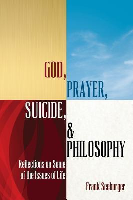 Libro God, Prayer, Suicide, And Philosophy - Frank Seebur...