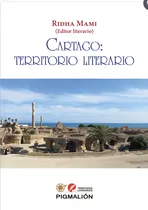 Comprar Cartago: Territorio Literario, De Aavv, Aavv. Territorios Literarios, Vol. 1. Editorial Pigmalion, Tapa Blanda En Español
