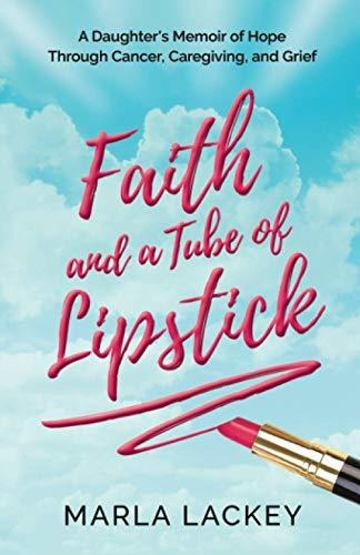 Book : Faith And A Tube Of Lipstick A Daughter S Memoir Of