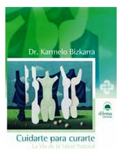 Cuidarte Para Curarte. La Via De La Salud Natural