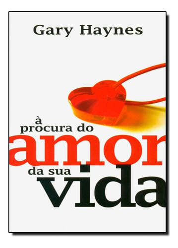 Procura Do Amor Da Sua Vida, A, De Gary Haynes. Editora Atos Em Português