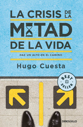 La crisis de la mitad de la vida: Haz un alto en el camino, de Cuesta, Hugo. Serie Bestseller Editorial Debolsillo, tapa blanda en español, 2022