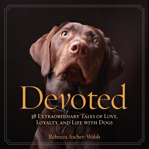 Libro: Devoted: 38 Extraordinary Tales Of Love, Loyalty, And