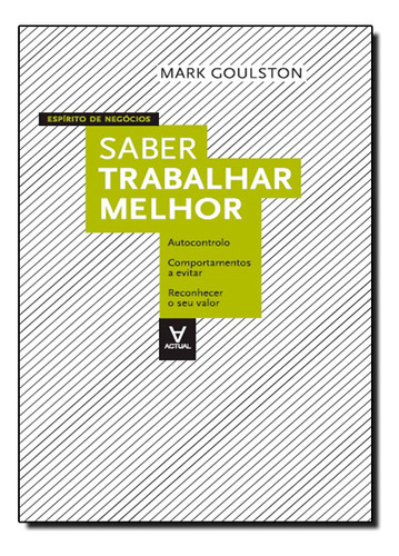 Saber Trabalhar Melhor, De Mark  Goulston. Editora Actual Editora - Almedina, Capa Dura Em Português