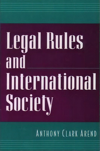 Legal Rules And International Society, De Anthony Clark Arend. Editorial Oxford University Press Inc, Tapa Blanda En Inglés